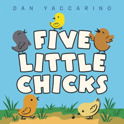 Five Little Chicks by Dan Yaccarino