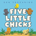 Five Little Chicks by Dan Yaccarino
