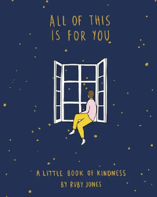 All of This Is for You: A Little Book of Kindness by Ruby Jones