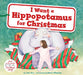I Want a Hippopotamus for Christmas: A Christmas Holiday Book for Kids by John Rox