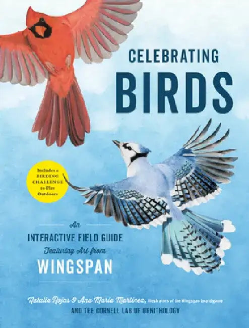 Celebrating Birds: The Wingspan Field Guide and Outdoor Birding Game by Natalia Rojas