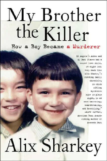 My Brother the Killer: How a Boy Became a Murderer by Alix Sharkey