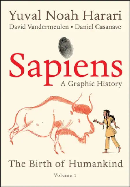 Sapiens: A Graphic History: The Birth of Humankind (Vol. 1) by Yuval Noah Harari