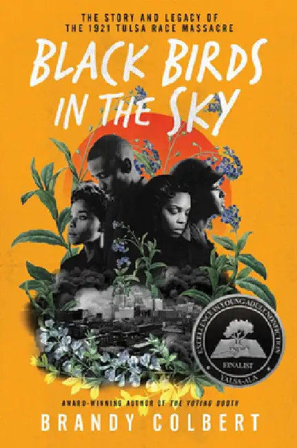 Black Birds in the Sky: The Story and Legacy of the 1921 Tulsa Race Massacre by Brandy Colbert