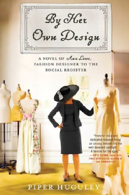 By Design: The Story of Ann Lowe, Society's Best Kept Secret by Piper Huguley