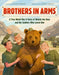Brothers in Arms: A True World War II Story of Wojtek the Bear and the Soldiers Who Loved Him by Susan Hood