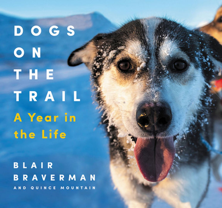 Dogs on the Trail: A Year in the Life by Blair Braverman