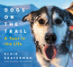 Dogs on the Trail: A Year in the Life by Blair Braverman