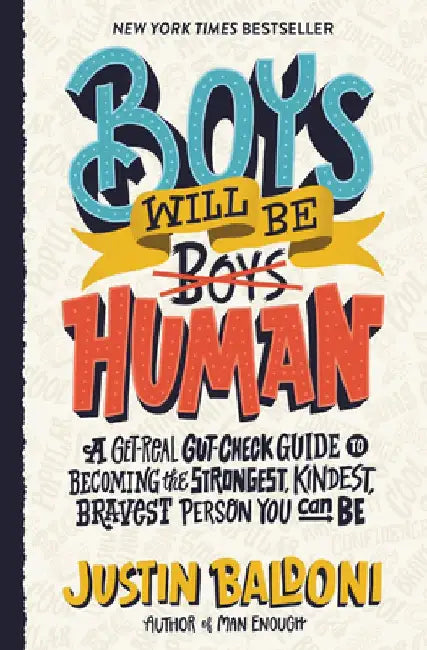 Boys Will Be Human: A Get-Real Gut-Check Guide to Becoming the Strongest, Kindest, Bravest Person You Can Be by Justin Baldoni