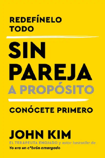 Single On Purpose \ Sin pareja a proposito (Spanish edition): Redefinelo todo y conocete primero by John Kim