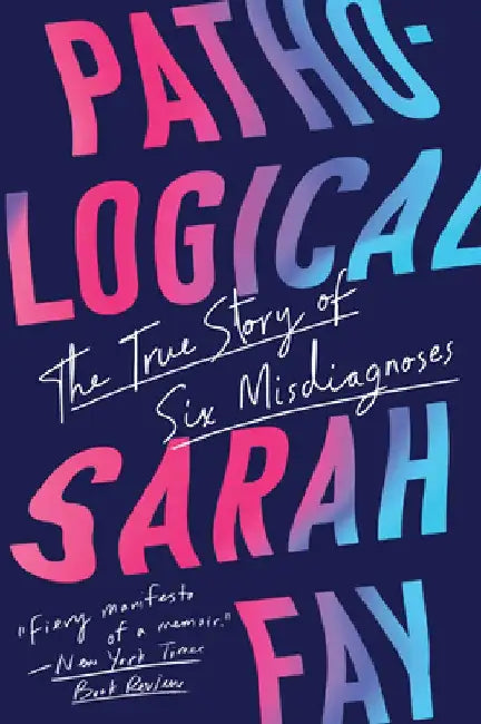 Pathological: The True Story of Six Misdiagnoses by Sarah Fay