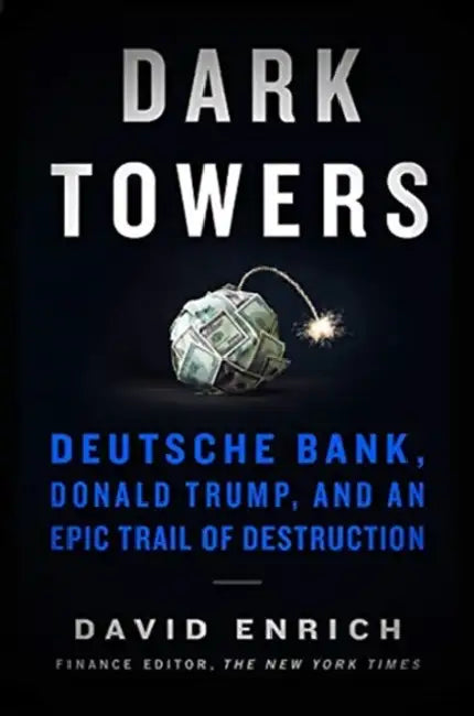 Dark Towers: Deutsche Bank, Donald Trump, and an Epic Trail of Destruction by Brad Thor