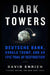 Dark Towers: Deutsche Bank, Donald Trump, and an Epic Trail of Destruction by Brad Thor