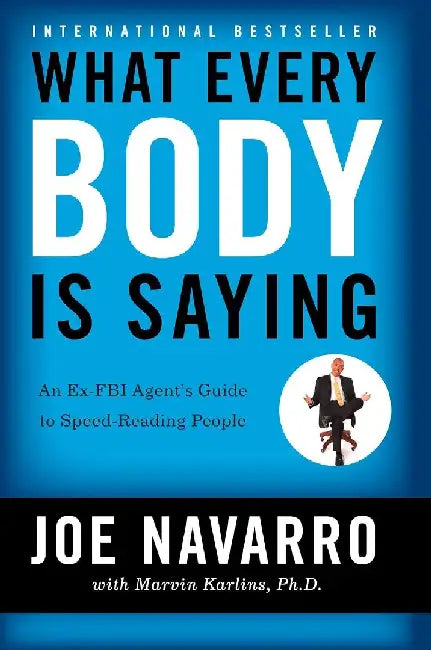 What Every Body Is Saying by Joe Navarro