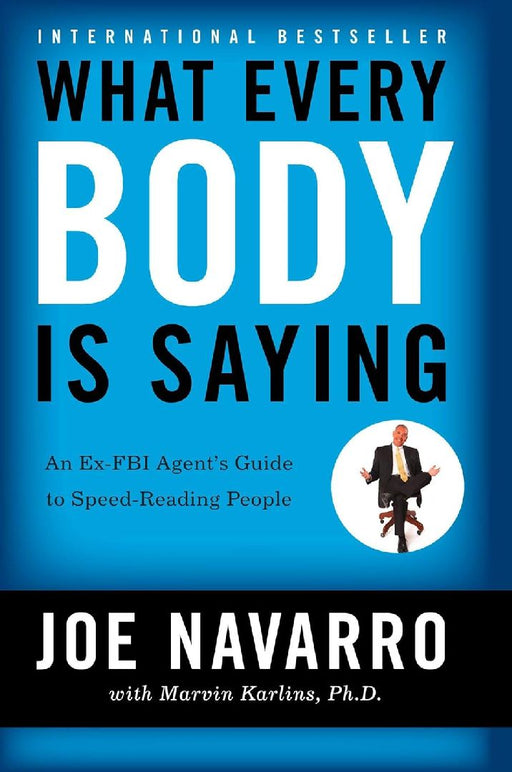 What Every Body Is Saying by Joe Navarro
