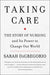 Taking Care: The Story of Nursing and Its Power to Change Our World by Sarah DiGregorio