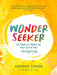 Wonder Seeker: 52 Ways to Wake Up Your Creativity and Find Your Joy by Andrea Scher
