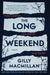 The Long Weekend by Gilly MacMillan