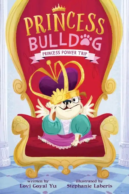 Princess Bulldog #1: Princess Power Trip by Lovi Goyal Yu, Stephanie Laberis