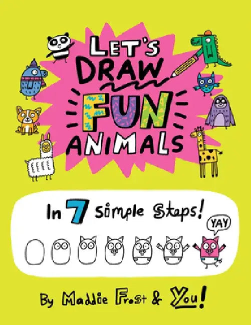 Let's Draw Fun Animals: In 7 Simple Steps by Maddie Frost