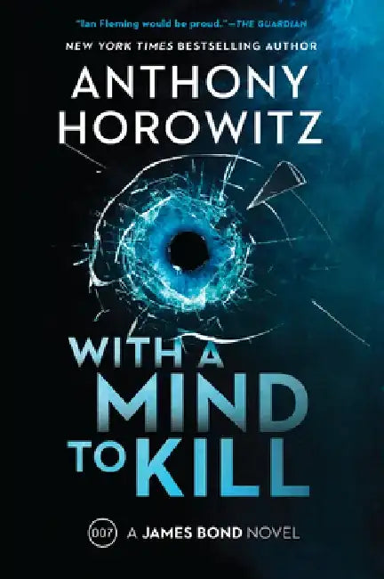 With a Mind to Kill: A James Bond Novel by Anthony Horowitz