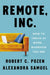 Remote, Inc.: How to Thrive at Work . . . Wherever You Are by Robert C. Pozen