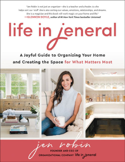 Life in Jeneral: A Joyful Guide to Organizing Your Home and Creating the Space for What Matters Most by Jen Robin