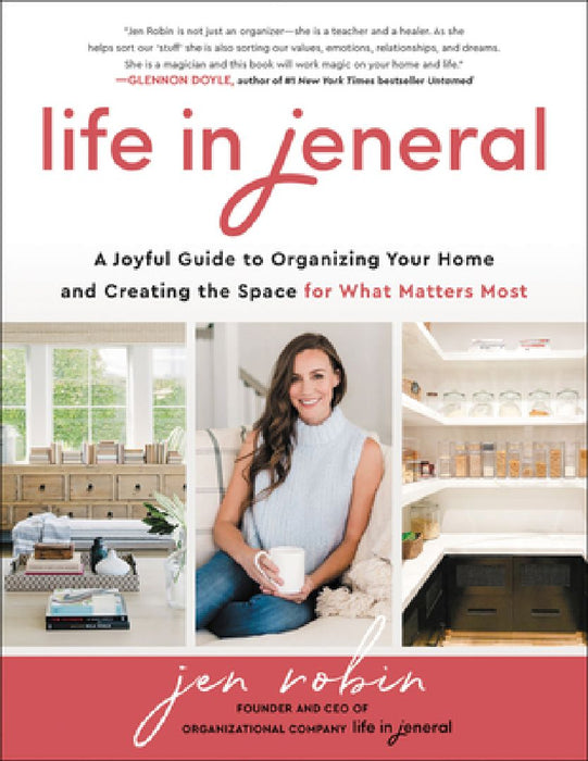 Life in Jeneral: A Joyful Guide to Organizing Your Home and Creating the Space for What Matters Most by Jen Robin