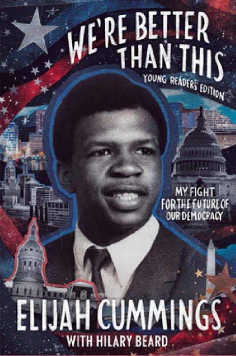 We're Better Than This: Young Readers' Edition: My Fight for the Future of Our Democracy by Elijah Cummings