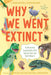 Why We Went Extinct: An Illustrated Encyclopedia of the Species That Just Didn't Make It by Tadaaki Imaizumi