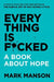 Everything Is F*cked by Mark Manson