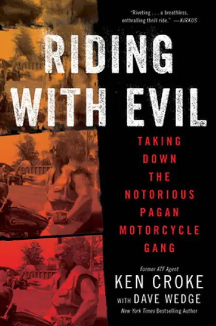 Riding with Evil: Taking Down the Notorious Pagan Motorcycle Gang by Ken Croke