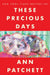 These Precious Days: Essays by Ann Patchett