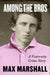 Among the Bros: Under the Influence and Above the Law in an American Fraternity by Max Marshall