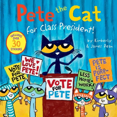 Pete the Cat for Class President! by James Dean