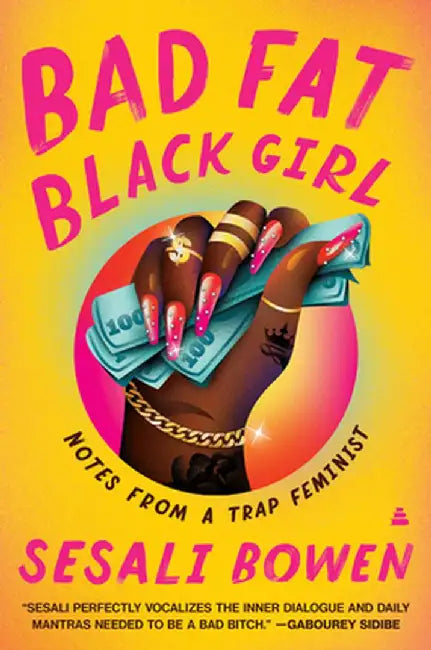 Bad Fat Black Girl: Notes from a Trap Feminist by Sesali Bowen