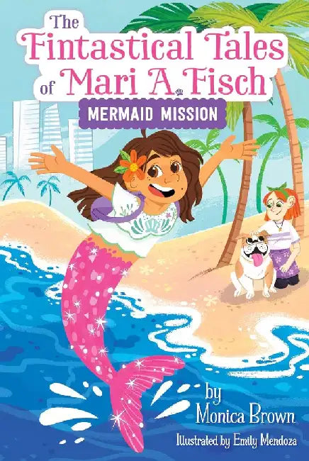 The Fintastical Tales of Mari A. Fisch #1: Mermaid Mission by Monica Brown