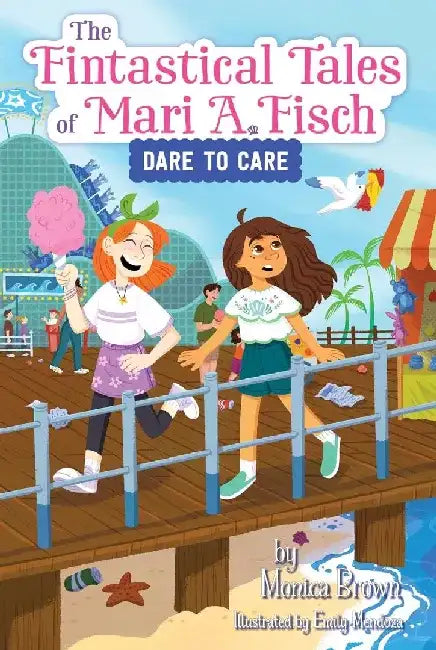 The Fintastical Tales of Mari A. Fisch #2: Dare to Care by Monica Brown