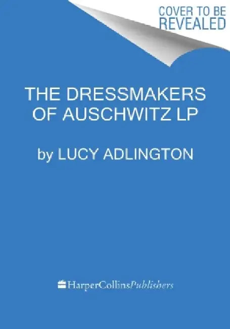 The Dressmakers of Auschwitz: The True Story of the Women Who Sewed to Survive by Lucy Adlington