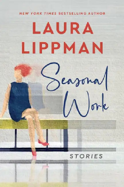 Seasonal Work: Stories by Laura Lippman