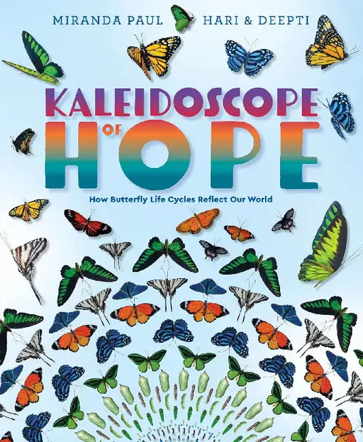 Kaleidoscope of Hope: How Butterfly Life Cycles Reflect Our World by Miranda Paul