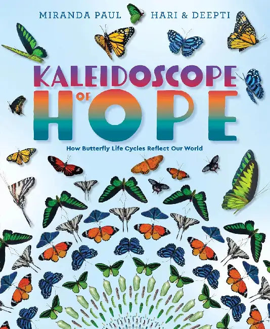 Kaleidoscope of Hope: How Butterfly Life Cycles Reflect Our World by Miranda Paul