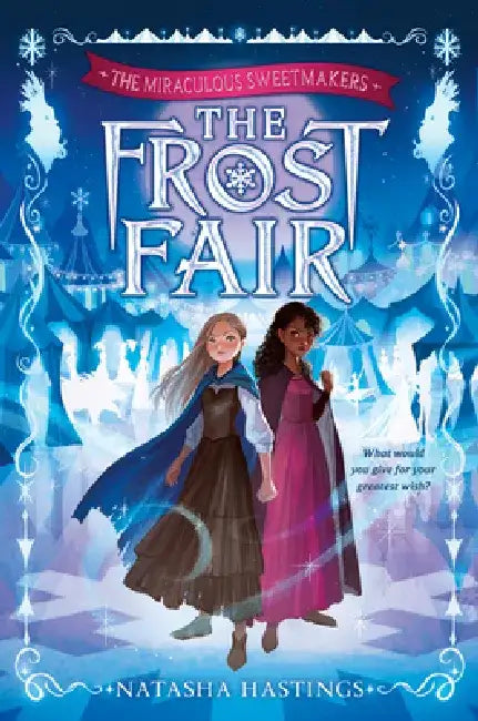 The Miraculous Sweetmakers #1: The Frost Fair by Natasha Hastings