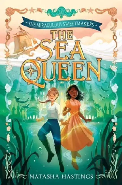 The Miraculous Sweetmakers #2: The Sea Queen by Natasha Hastings