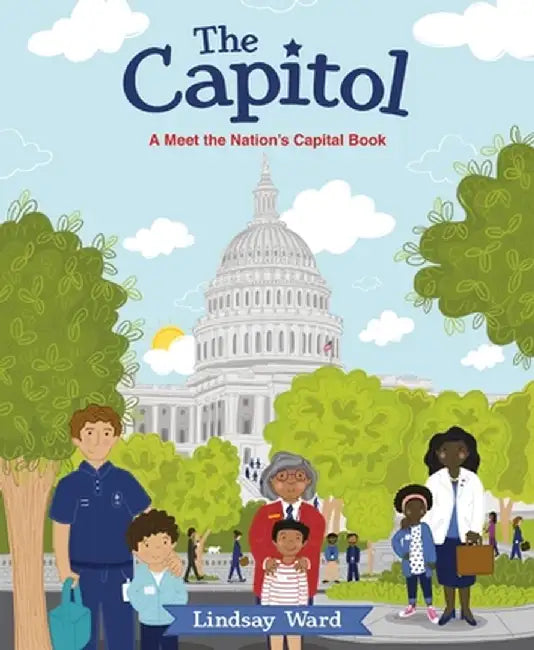 The Capitol: A Meet the Nation's Capitol Book by Lindsay Ward