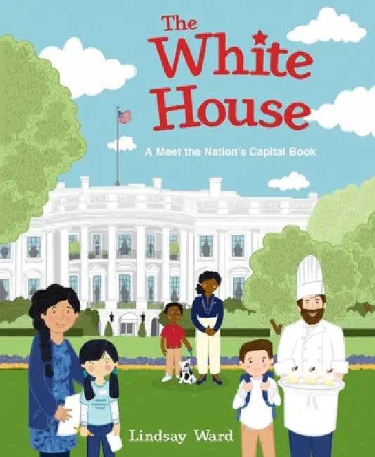 The White House: A Meet the Nation's Capital Book by Lindsay Ward