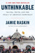 Unthinkable: Trauma, Truth, and the Trials of American Democracy by Jamie Raskin