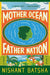 Mother Ocean Father Nation by Nishant Batsha