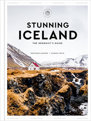 Stunning Iceland: The Hedonist's Guide by Bertrand Jouanne