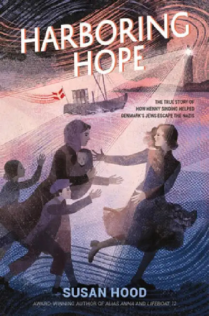 Harboring Hope: The True Story of How Henny Sinding Helped Denmark's Jews Escape the Nazis by Susan Hood